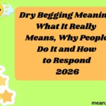 Dry Begging Meaning What It Really Means, Why People Do It and How to Respond