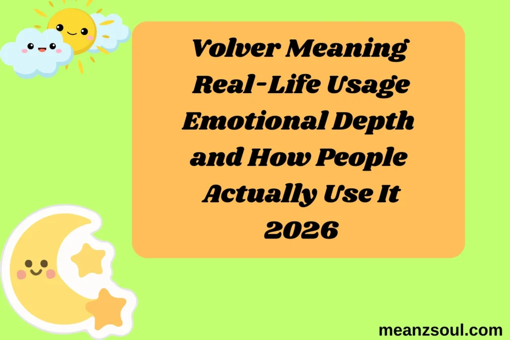 Volver Meaning Real-Life Usage Emotional Depth and How People Actually Use It