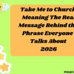 Take Me to Church Meaning The Real Message Behind the Phrase Everyone Talks About