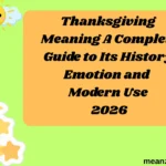 Thanksgiving Meaning A Complete Guide to Its History Emotion and Modern Use