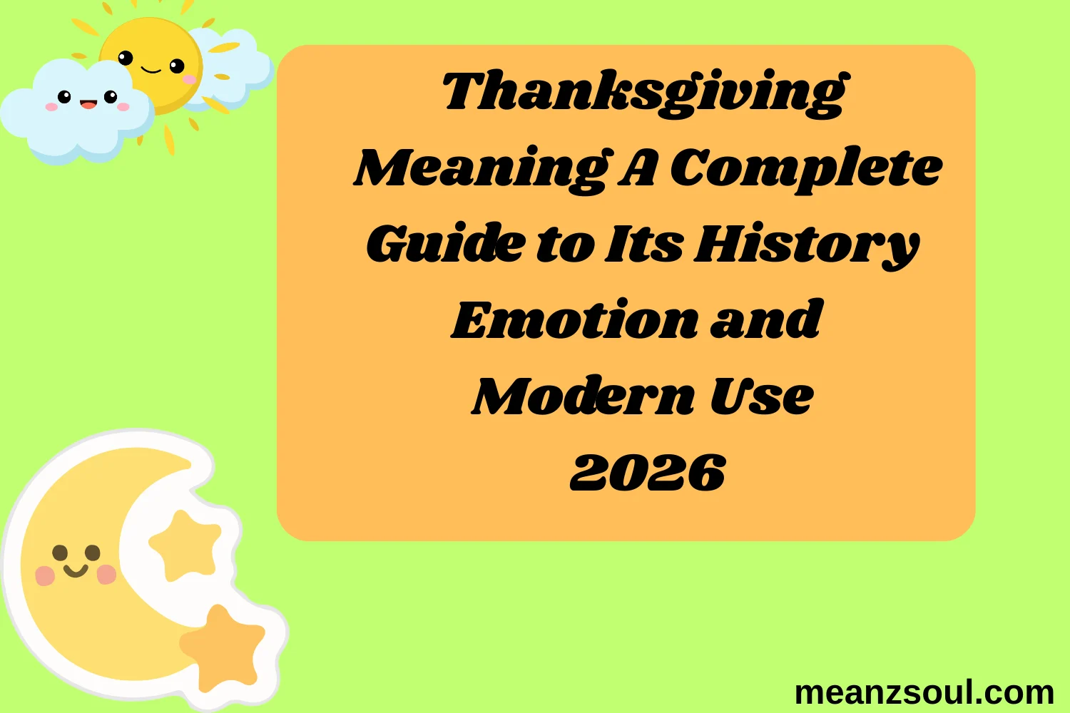 Thanksgiving Meaning A Complete Guide to Its History Emotion and Modern Use