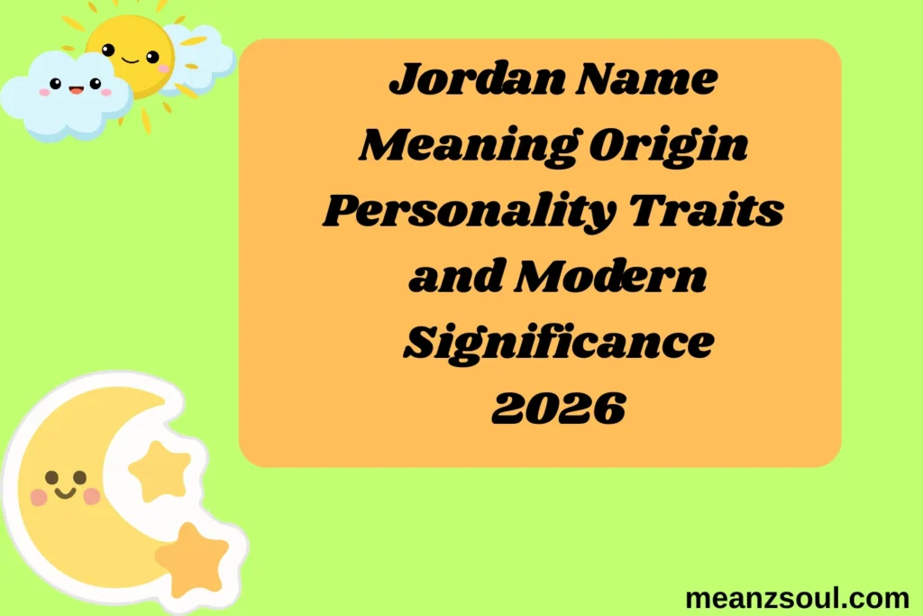 Jordan Name Meaning Origin Personality Traits and Modern Significance