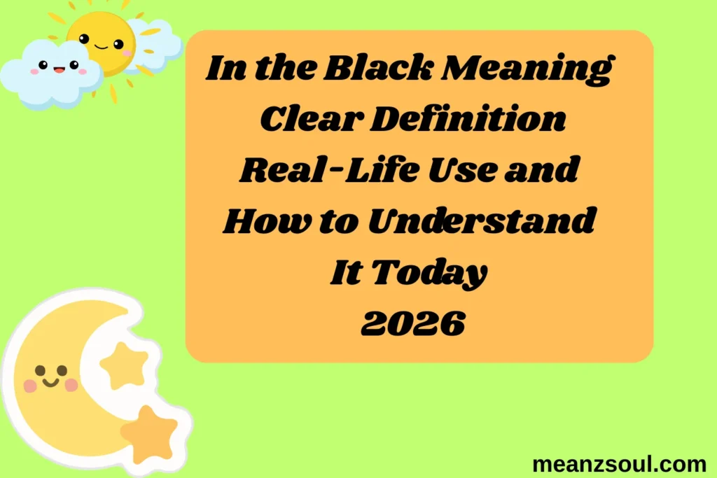 In the Black Meaning Clear Definition Real-Life Use and How to Understand It Today