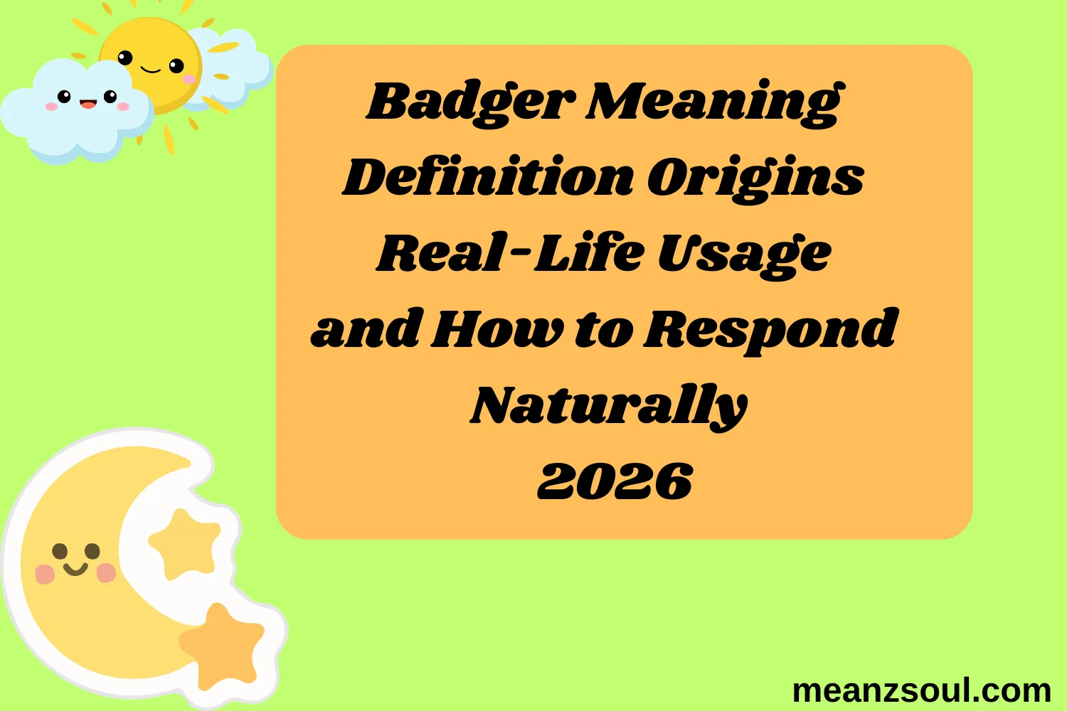 Badger Meaning Definition Origins Real-Life Usage and How to Respond Naturally