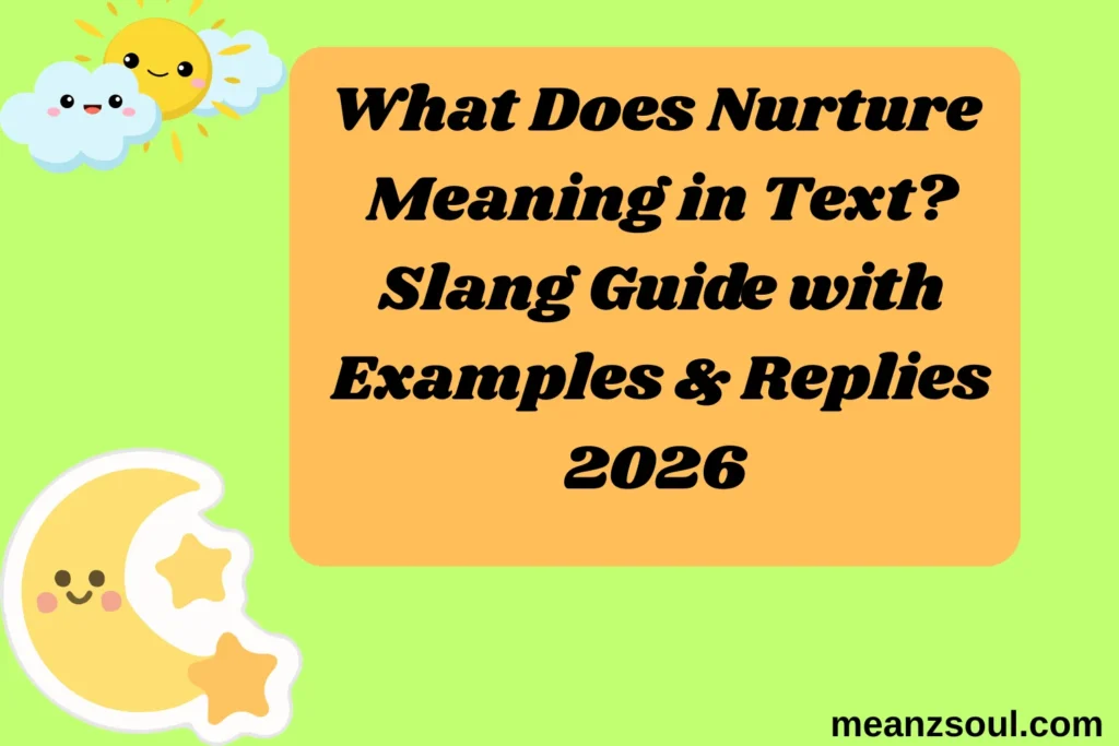 What Does Nurture Meaning in Text? Slang Guide with Examples & Replies