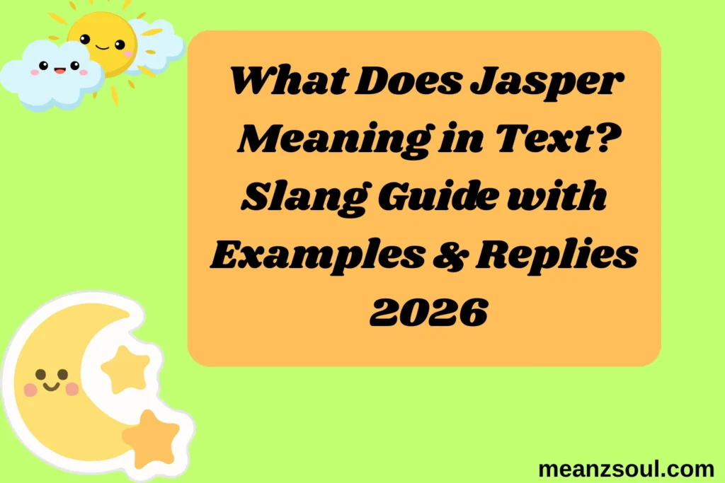 What Does Jasper Meaning in Text? Slang Guide with Examples & Replies