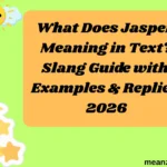 What Does Jasper Meaning in Text? Slang Guide with Examples & Replies