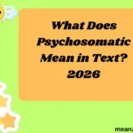 What Does Psychosomatic Mean in Text?