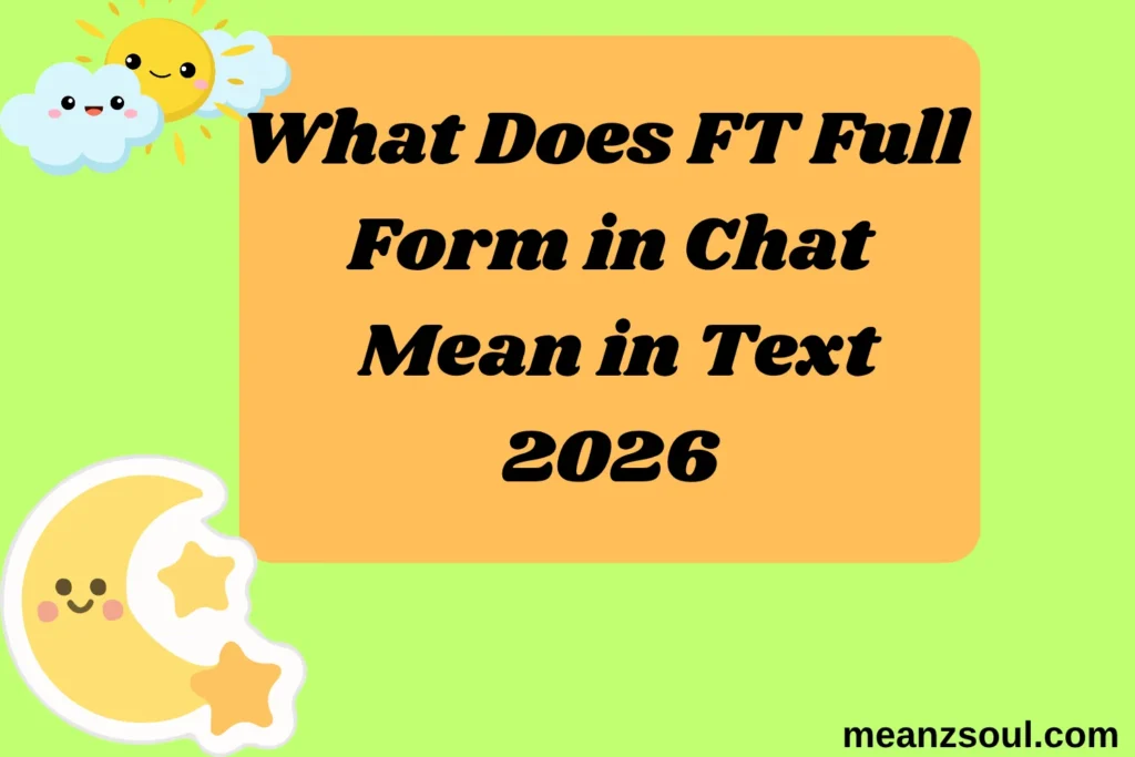 What Does FT Full Form in Chat Mean in Text